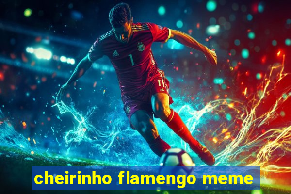 cheirinho flamengo meme